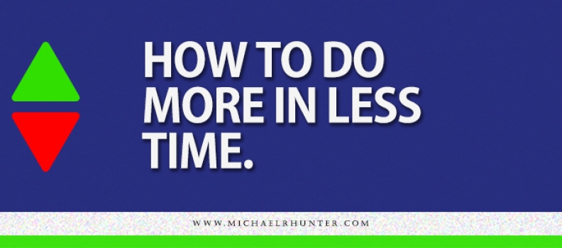 How to Do More In Less Time!