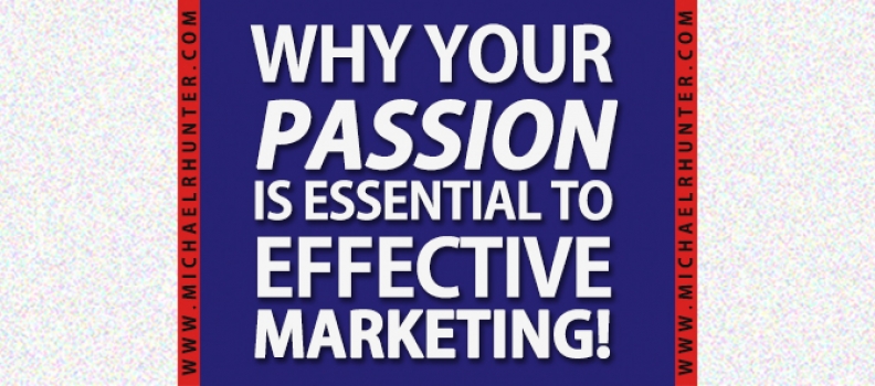 Why Your Passion is Essential to Effective Marketing