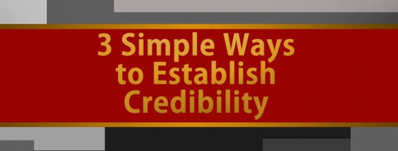 3 Simple Ways to Establish Credibility Fast in Your Industry