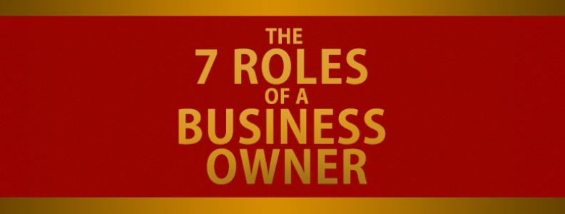 The 7 Roles of a Business Owner
